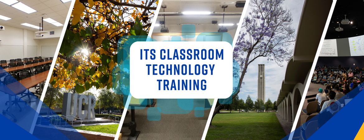 UCR campus and classroom scenes with image text 'ITS Classroom Technology Training'.