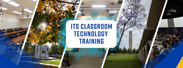 UCR campus and classroom scenes with image text 'ITS Classroom Technology Training'.